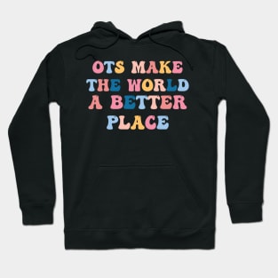 OTs Make The World a Better Place -  Occupational Therapist Life -rainbow  Occupational Therapist -Occupational Therapy Assistant Gifts Hoodie